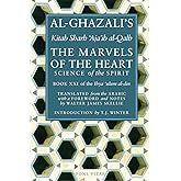 The Marvels of the Heart: Science of the Spirit (Ihya Ulum Al-Din/ The Revival of the Religious Sciences, 21)