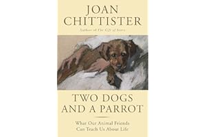 Two Dogs and a Parrot: What Our Animal Friends Can Teach Us about Life