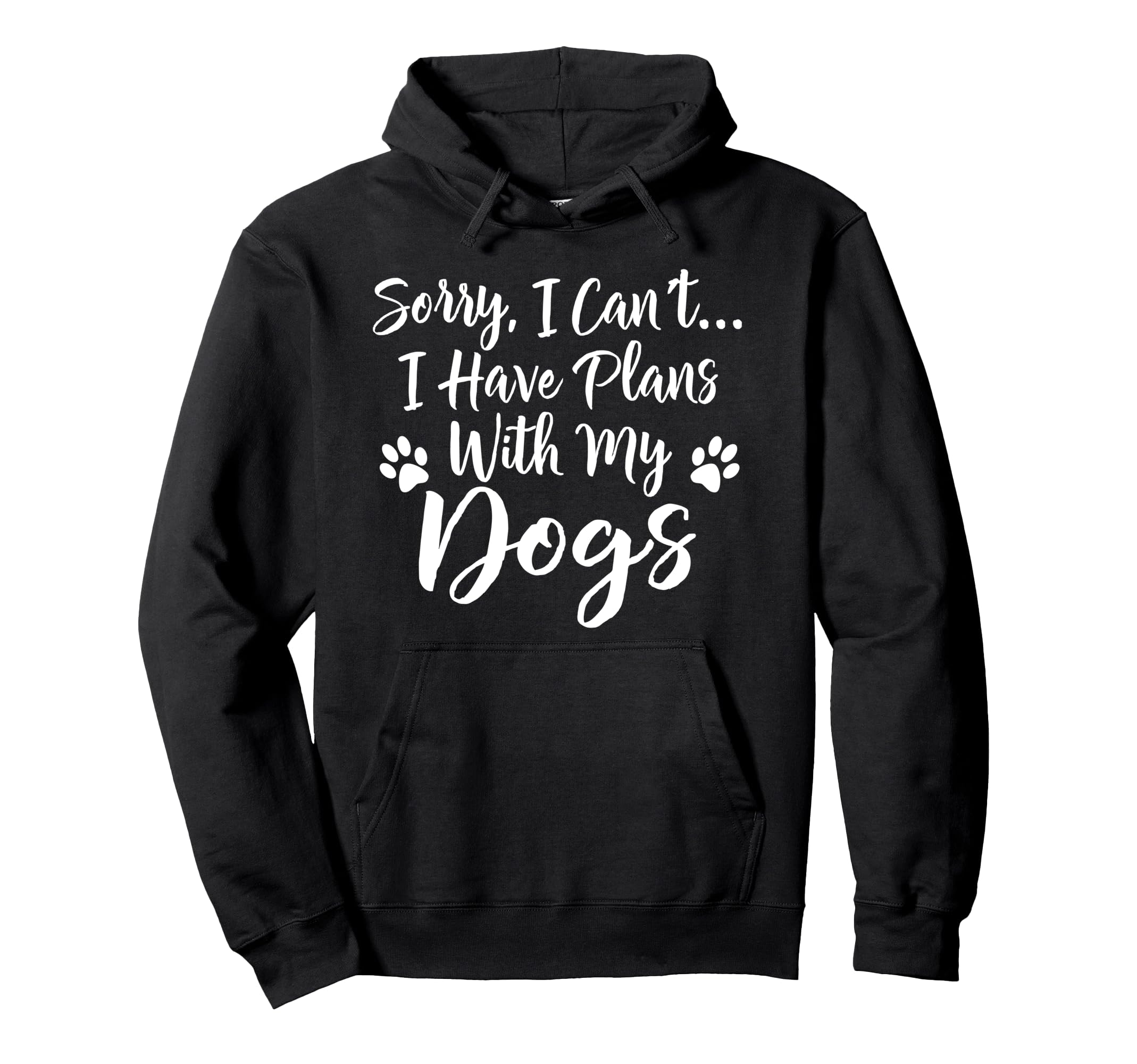 I'm Sorry I Can't I Have Plans With My Dogs Pullover Hoodie