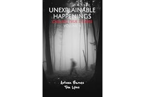 Unexplainable Happenings: Chilling True Stories, Volume 4