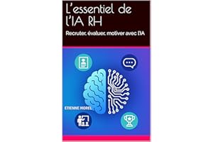 L’essentiel de l’IA RH: Recruter, évaluer, motiver avec l’IA (French Edition)