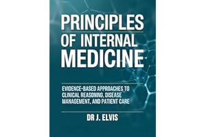 PRINCIPLES OF INTERNAL MEDICINE: EVIDENCE-BASED APPROACHES TO CLINICAL REASONING, DISEASE MANAGEMENT, AND PATIENT CARE