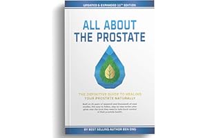 Ben's Natural Health All About the Prostate Book Guide to Lowering PSA Naturally and Reversing BPH, Updated & Expanded 11th Edition