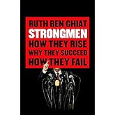 Strongmen: How They Rise, Why They Succeed, How They Fall