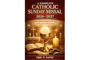 A COMPLETE CATHOLIC SUNDAY MISSAL 2026-2027: Daily spiritual insights on the Mass and the power of the Eucharist