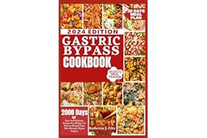 Gastric Bypass Cookbook: 2000 Days Of Easy And Delicious Recipes For All Ages To Prevent Weight Gain After Bariatric Bypass Surgery