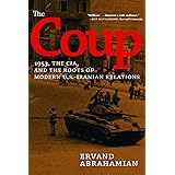 The Coup: 1953, the CIA, and the Roots of Modern U.S.-Iranian Relations
