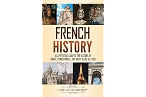 French History: A Captivating Guide to the History of France, Charlemagne, and Notre-Dame de Paris
