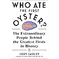 Who Ate the First Oyster?: The Extraordinary People Behind the Greatest Firsts in History