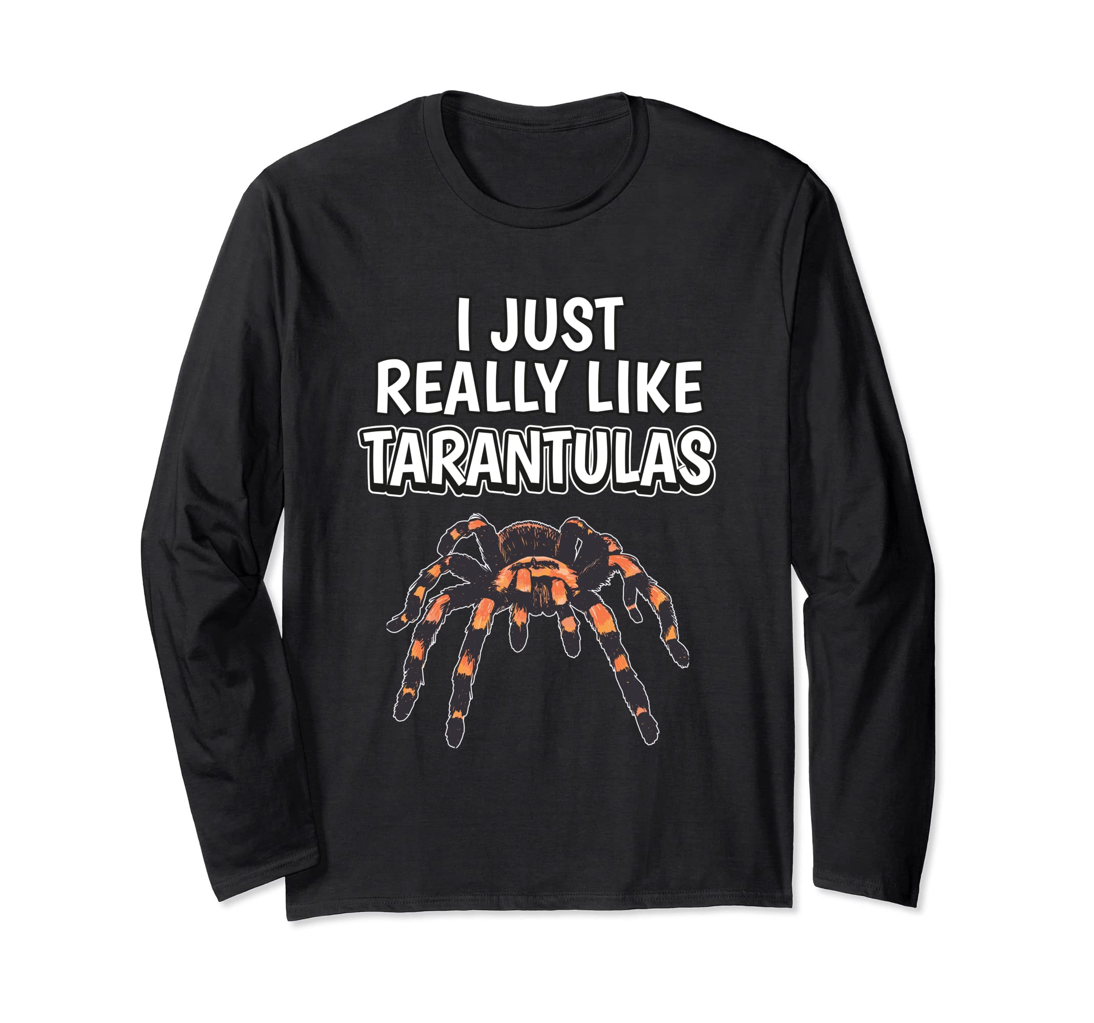 Spider Quote I Just Really Like Tarantulas Clothes Tarantula Long Sleeve T-Shirt