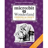 micro: bit in Wonderland: Coding &amp; Craft with the BBC micro: bit (microbit)