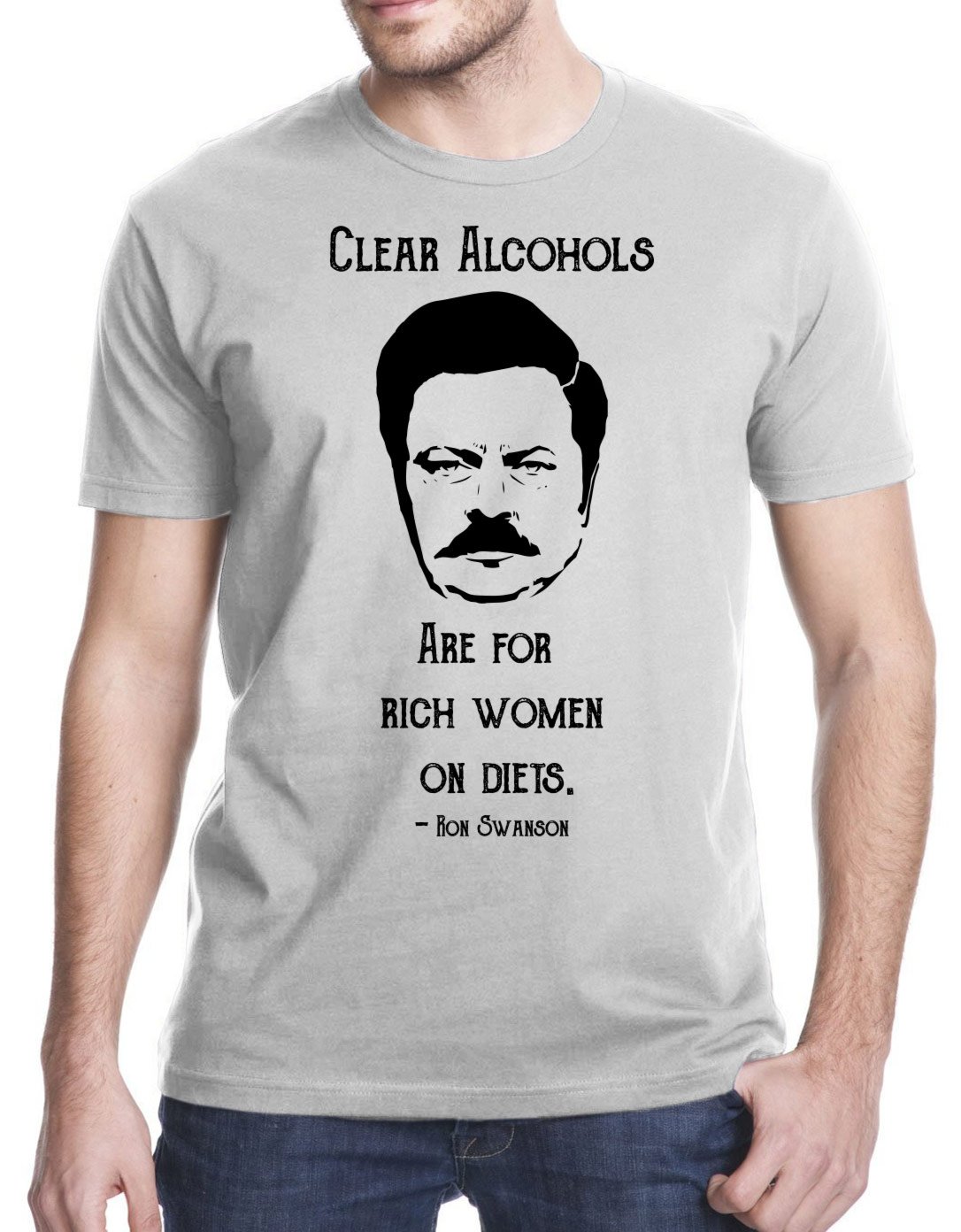Clear Alcohol Is For Rich On Diets Ron Swanson T Shirt