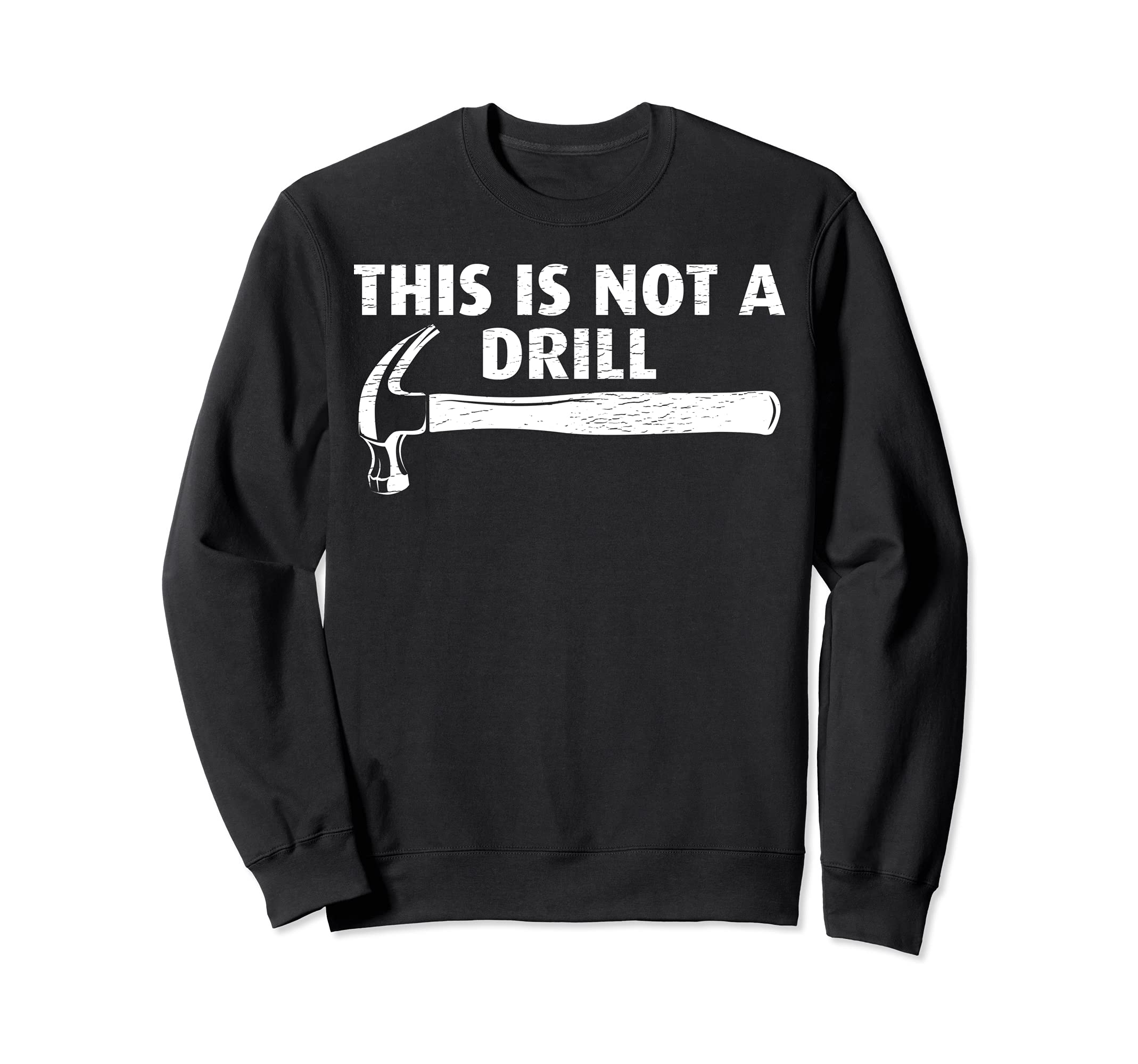 Funny This Is Not A Drill Hammer Tools Builder Sweatshirt