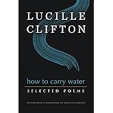 How to Carry Water: Selected Poems of Lucille Clifton (American Poets Continuum Series, 180)