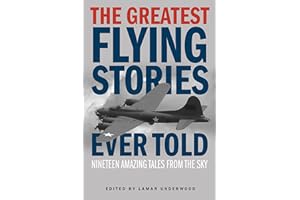 The Greatest Flying Stories Ever Told: Nineteen Amazing Tales From The Sky
