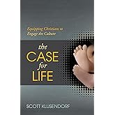 The Case for Life: Equipping Christians to Engage the Culture