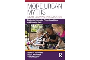 More Urban Myths About Learning and Education: Challenging Eduquacks, Extraordinary Claims, and Alternative Facts