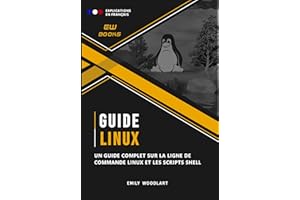 Guide Linux: Comprendre la Ligne de Commande et les Scripts Shell (French Edition)