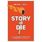 Story or Die: How to Use Brain Science to Engage, Persuade, and Change Minds in Business and in Life