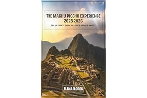 The Machu Picchu Experience 2025-2026: The Ultimate Guide to Peru's Sacred Valley