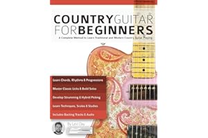 Country Guitar for Beginners: A Complete Method to Learn Traditional and Modern Country Guitar Playing