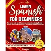 Learn Spanish for Beginners: A no-stress guide for adults to speak confidently and enjoy Spanish—at home, at work, or while traveling—even if you've tried and failed before