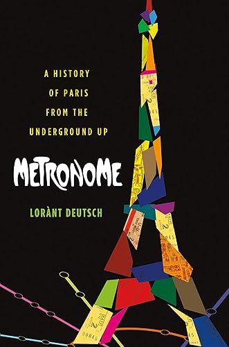 Download Metronome: A History of Paris from the Underground Up. PDF