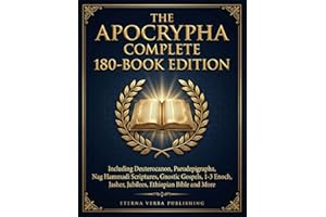 The Apocrypha Complete 180-Book Edition: Including Deuterocanon, Pseudephigrapha, Nag Hammadi Scriptures, Gnostic Gospels, 1-