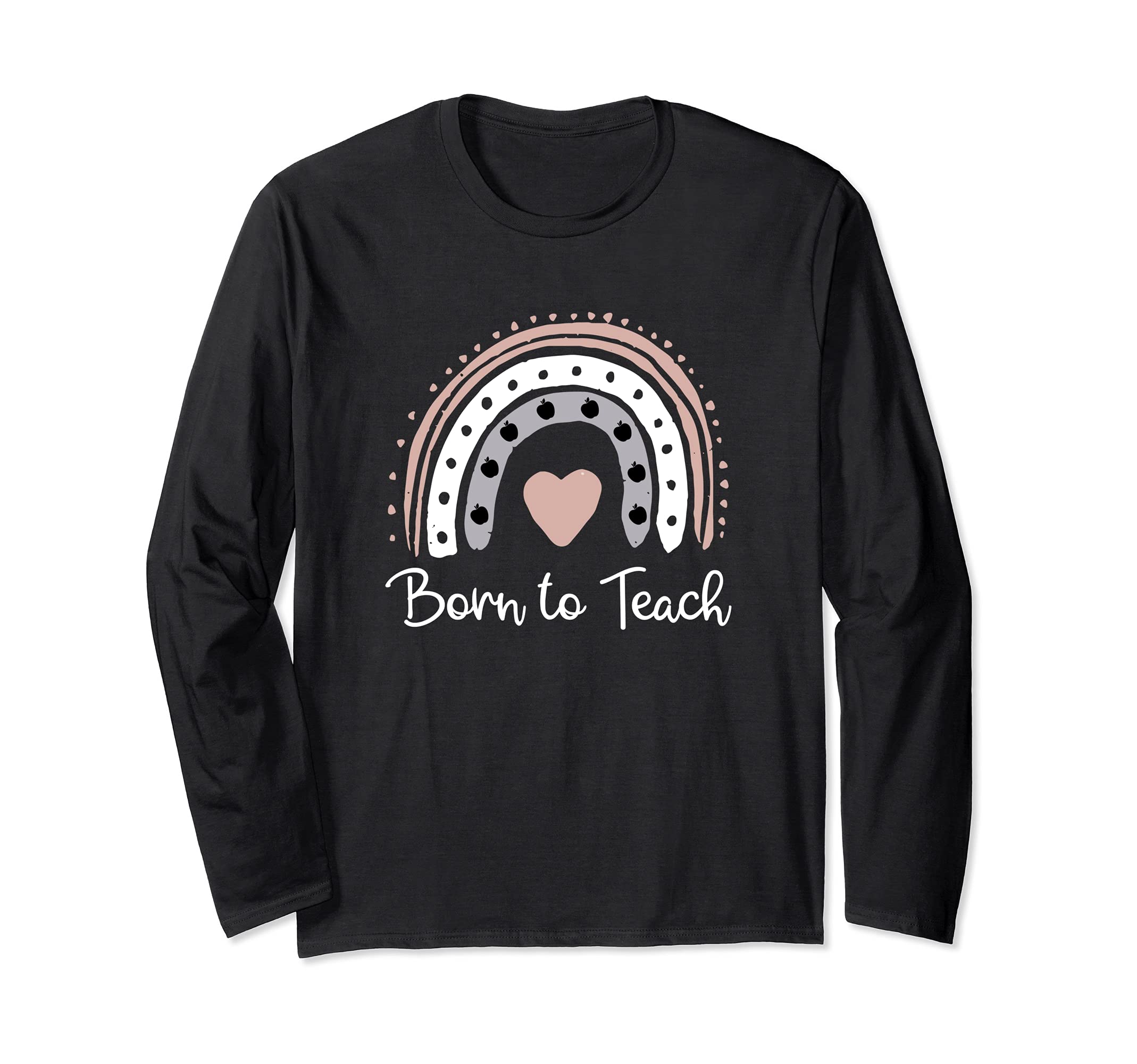 Born To Teach Saying / Teacher Love Teaching Students Quote Long Sleeve T-Shirt