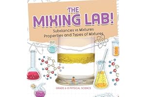 The Mixing Lab! Substances vs Mixtures Properties and Types of Mixtures Grade 6-8 Physical Science