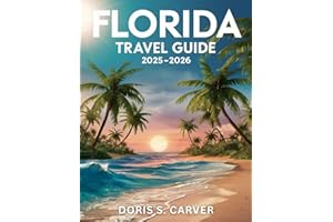FLORIDA 2026:: Explore the Sunshine State’s Gorgeous Beaches, World-Class Attractions, Charming Towns, Hidden Treasures, Rich History, Thrilling Outdoor Adventures, and Unmissable Local Experiences
