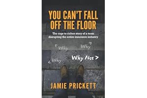 You Can't Fall Off The Floor: The Rags-To-Riches Story of a Team Disrupting the Entire Insurance Industry