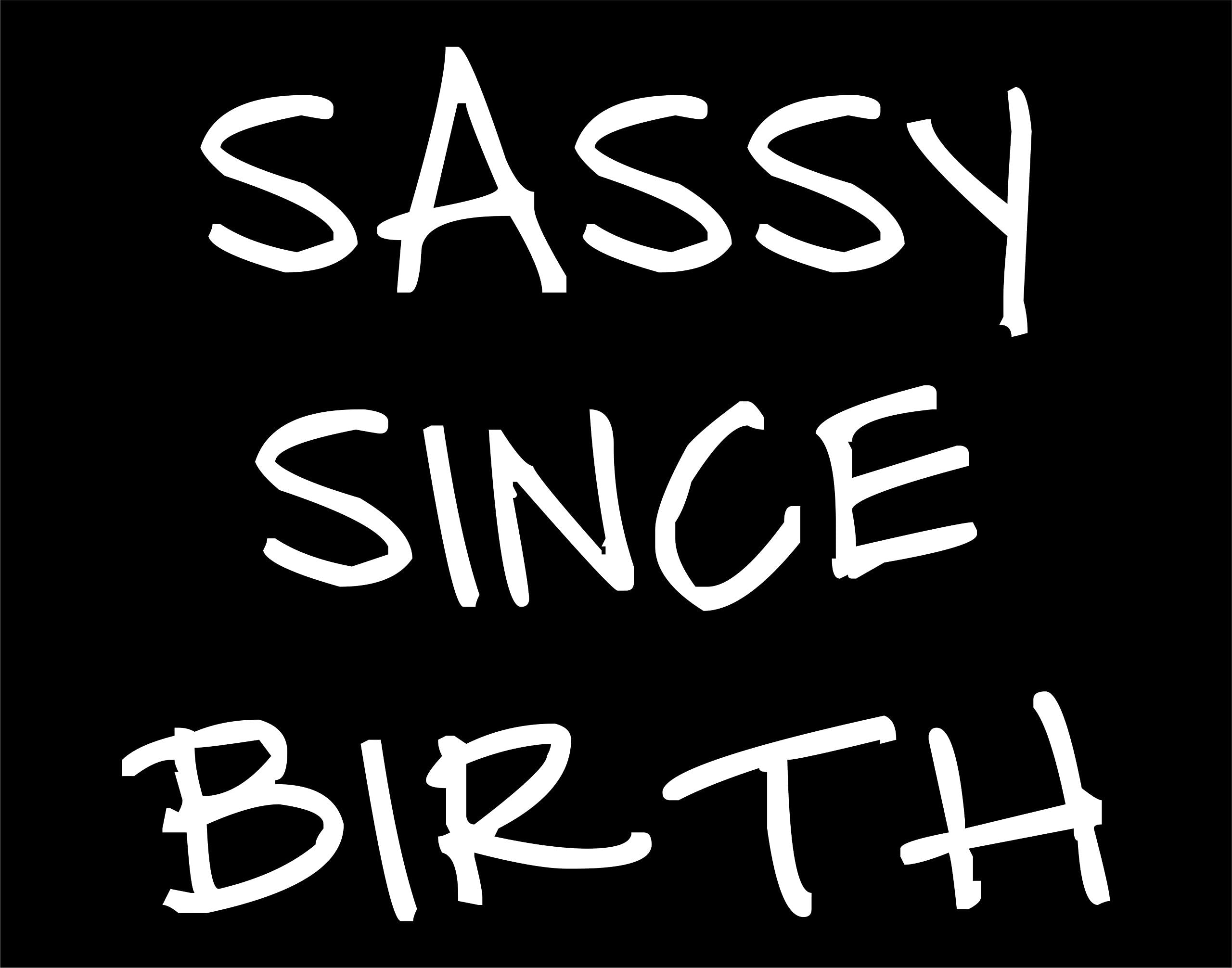 Sassy Since Birth - 5" x 3-3/4" - Sticker Barn; Decals & Stickers; Cell phone, accessories, windows, glass windshields & other smooth surfaces.