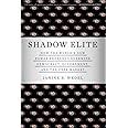 Shadow Elite: HOW THE WORLD'S NEW POWER BROKERS UNDERMINE DEMOCRACY, GOVERNMENT,AND THE FREE MARKET