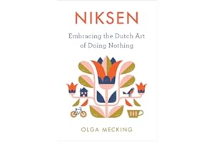 Niksen: Embracing the Dutch Art of Doing Nothing – Expert-Backed Strategies for Stress, Burnout, and Productivity