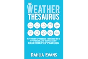 The Weather Thesaurus: A Fiction Writer's Sourcebook of Words and Phrases to Describe the Weather