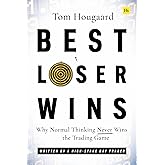 Best Loser Wins: Why Normal Thinking Never Wins the Trading Game – written by a high-stake day trader