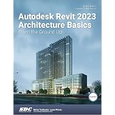 Autodesk Revit 2023 Architecture Basics: From the Ground Up