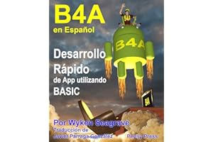 B4A en Español: Desarrollo Rápido de App utilizando BASIC (Spanish Edition)