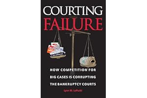 Courting Failure: How Competition for Big Cases Is Corrupting the Bankruptcy Courts