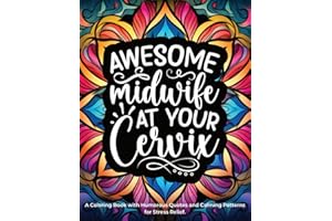 Midwife Gifts: A Coloring Book with Humorous Quotes and Calming Patterns for Stress Relief,