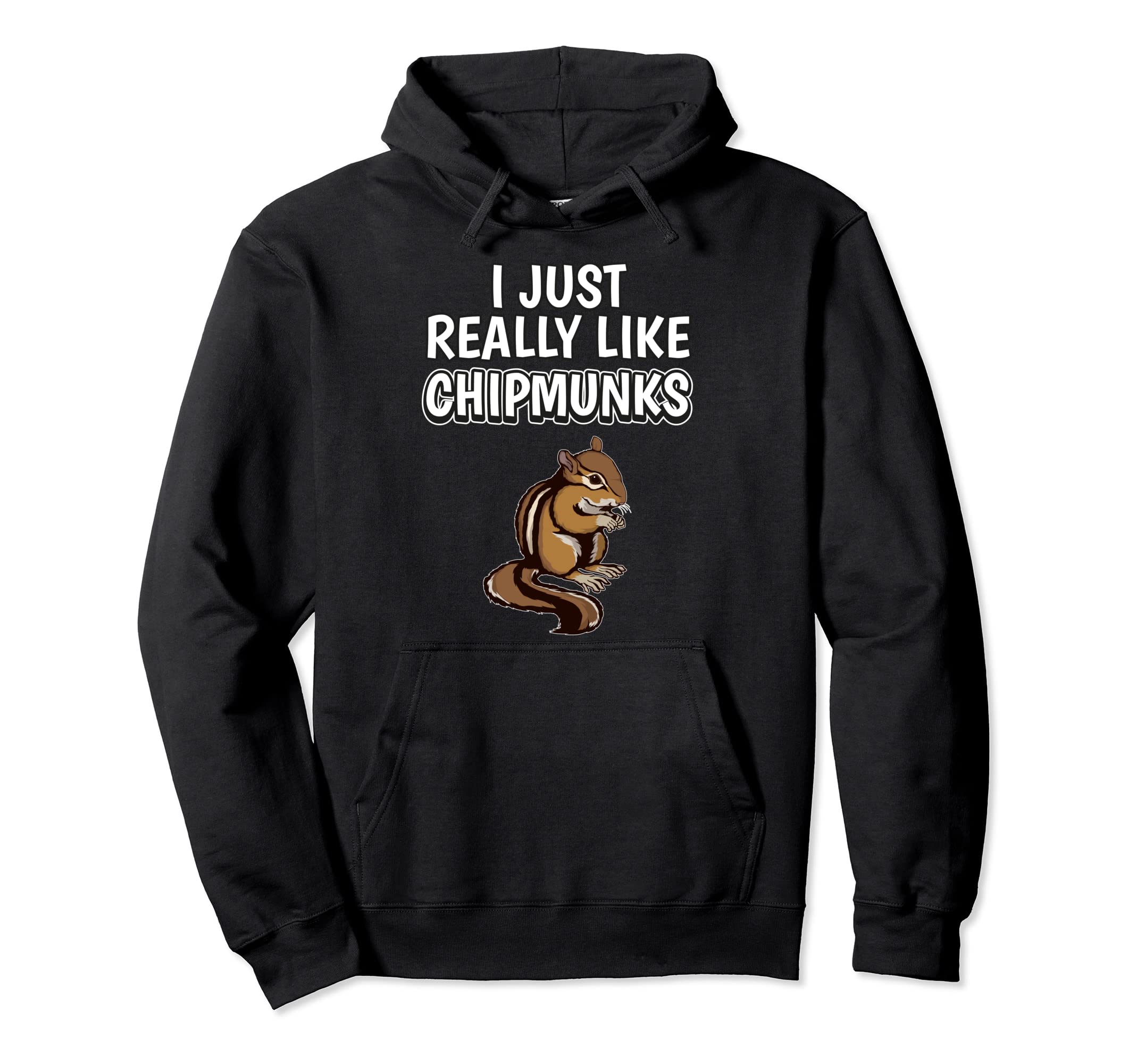 Rodent Quote I Just Really Like Chipmunks Clothes Chipmunk Pullover Hoodie