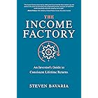 The Income Factory: An Investor’s Guide to Consistent Lifetime Returns