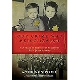 Our Crime Was Being Jewish: Hundreds of Holocaust Survivors Tell Their Stories