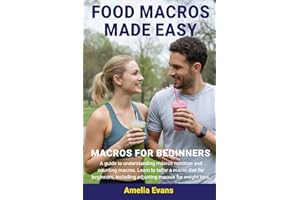 Food Macros Made Easy: Macros for Beginners. A guide to understanding macros nutrition and counting macros. Learn to tailor a