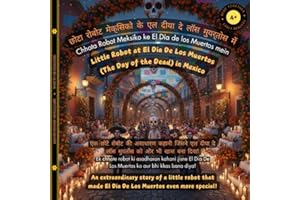 Little Robot at El Dia De Los Muertos (The Day of the Dead) in Mexico: An extraordinary story of a little robot that made El 