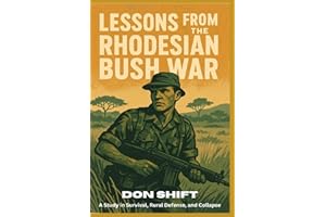 Lessons From the Rhodesian Bush War: A Study in Survival, Rural Defense, and Collapse