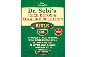 Dr. Sebi’s Juice Detox & Alkaline Nutrition Bible (5-in-1): A Cookbook of Juices, Smoothies, Herbal Blends & Natural Meals, Including a Diet Guide to Support Mucus Cleansing and Immune Health