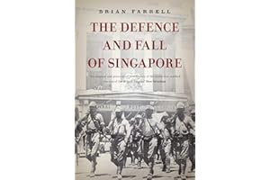The Defence and Fall of Singapore