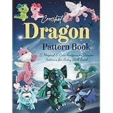 Crochet Dragon Pattern Book: 11 Magical & Cute Amigurumi Dragon Patterns for Every Skill Level